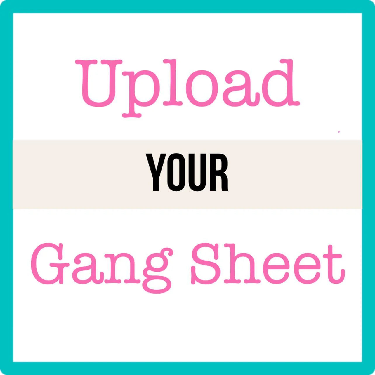 Upload Your Gang Sheet (DTF)